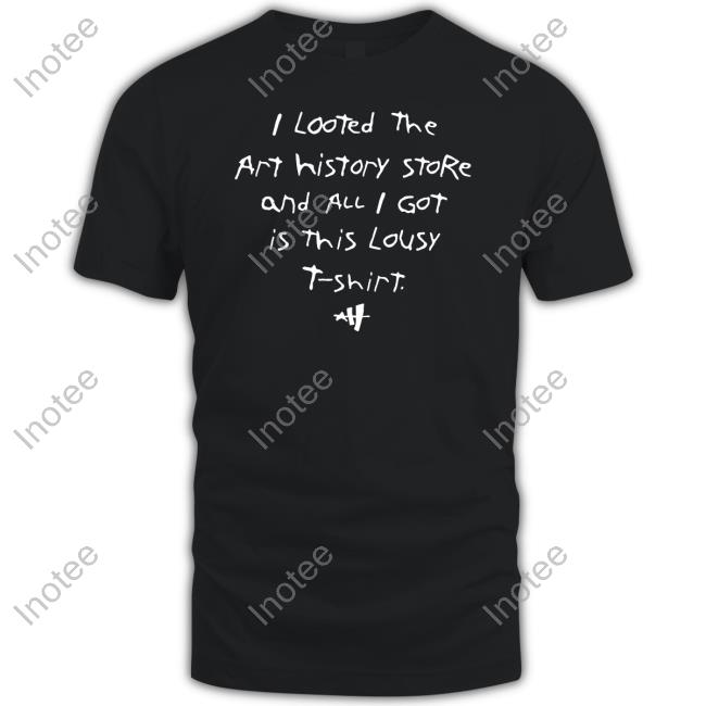 Philadelphia I Looted The Art History Store And All I Got Is This Lousy T-Shirt Tees