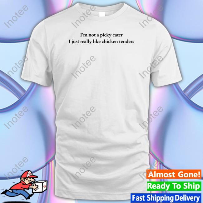 I'm Not A Picky Eater I Just Really Like Chicken Tenders Long Sleeve T Shirt