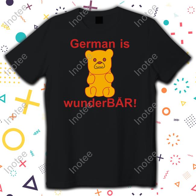 German Is Wunderbar Shirts Sillyyat