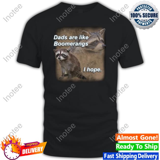 Fareeha Dads Are Like Boomerangs I Hope Raccoon Sweatshirt