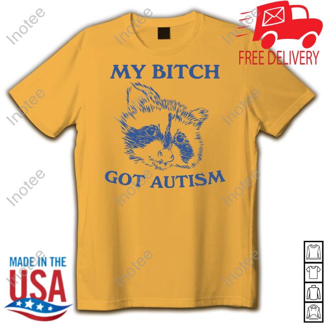 Slippywild My Bitch Got Autism Shirt