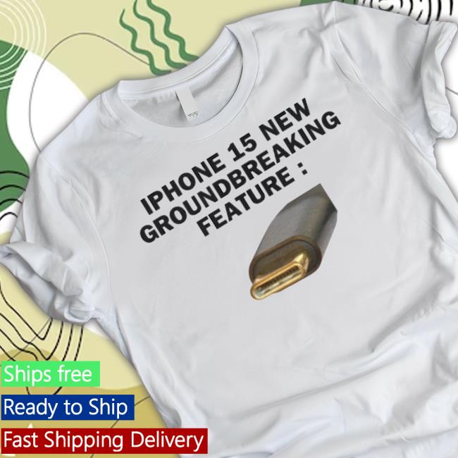 Iphone 15 New Groundbreaking Feature Usb-C New Shirt
