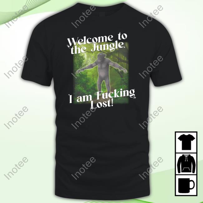 Gotfunnymerch Welcome To The Jungle I Am Fucking Lost Hooded Sweatshirt