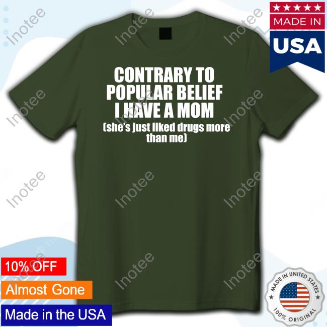 Shop Ellesong Contrary To Popular Belief I Have A Mom She's Just Liked Drugs More Than Me Hoodie