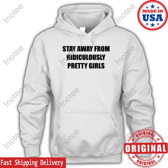 Neglect All Negative Merch Stay Away From Ridiculously Pretty Girls Hoodie