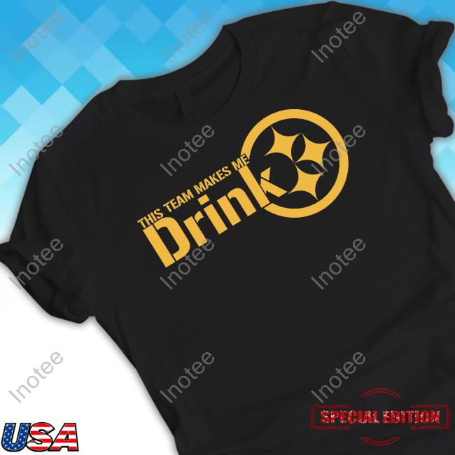 Official Joeybagovdonuts This Team Makes Me Drink Pittsburgh Steelers T Shirt