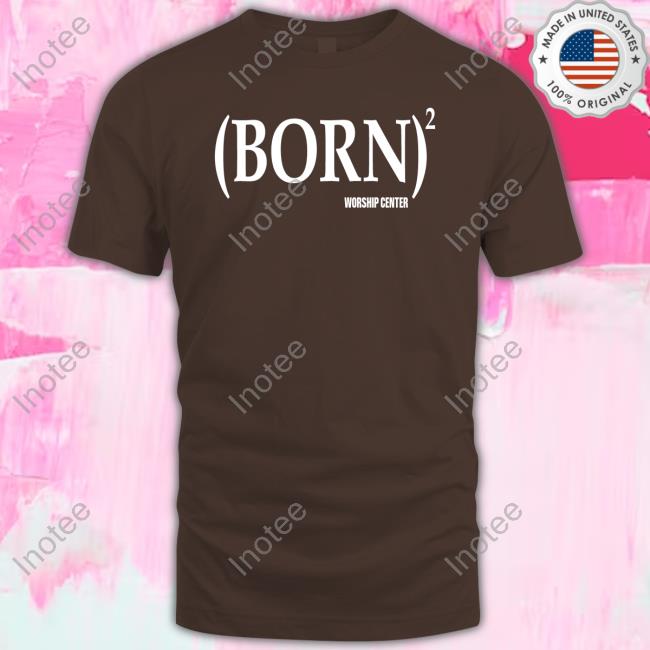 Official Born Worship Center Shirts Official Born Worship Center Tee Shirt