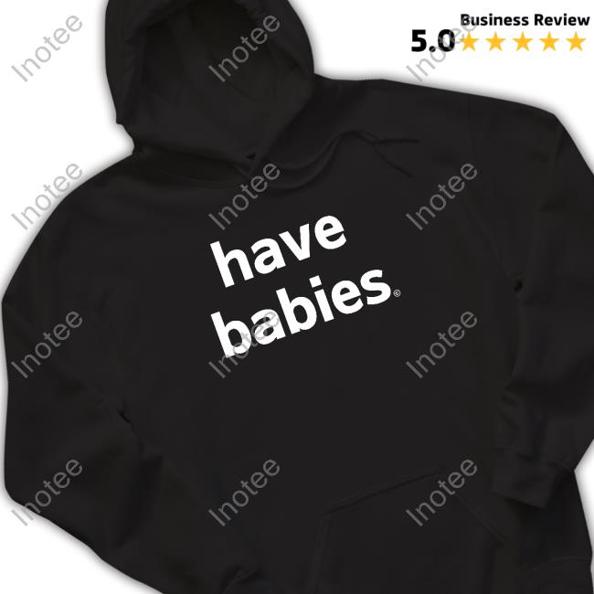Official Have Babies Hooded Sweatshirt