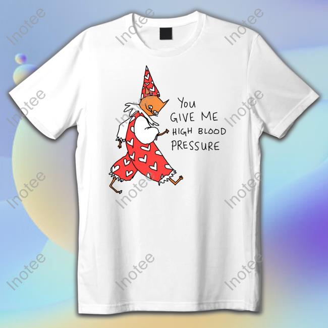 Batsyhed Shop You Give Me High Blood Pressure Tee