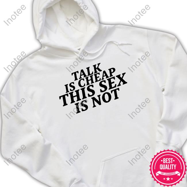 Talk Is Cheap This Sex Is Not Hooded Sweatshirt