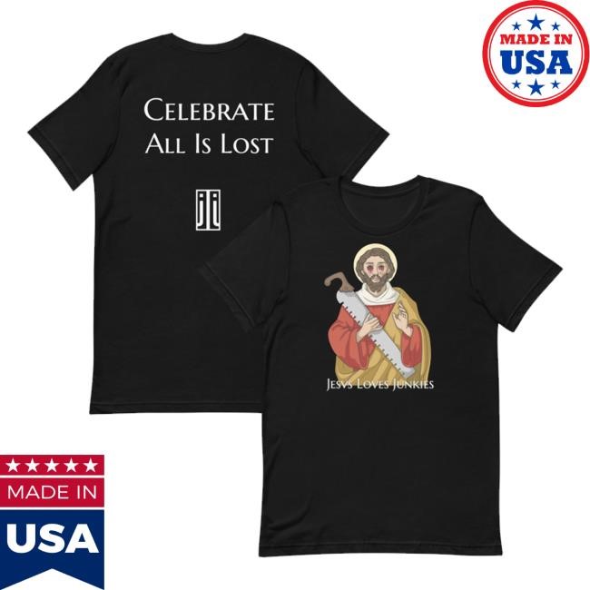 Official Jesus Loves Junkies Merch Shop Store Celebrate All Is Lost Shirts