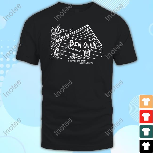 Ben Quad Destroy Big Emo Arm's Length Shirt