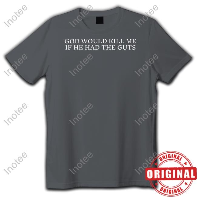 Charlie Moon God Would Kill Me If He Had The Guts Shirt