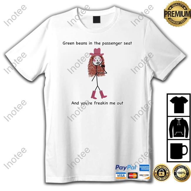 Sapphic Chaos Green Beans In The Passenger Seat And You're Freakin Me Out Shirt