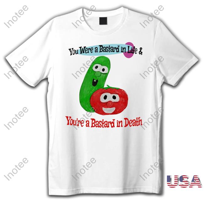 You Were A Bastard In Life & You're A Bastard In Death Sweatshirt