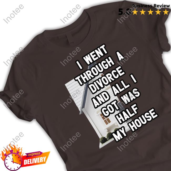 Official Gotfunnymerch I Went Through A Divorce And All I Got Was Half My House Crewneck Sweatshirt