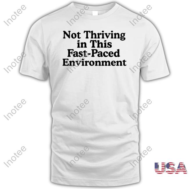 Not Thriving In This Fast-Paced Environment Hoodie