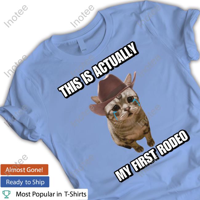Cringeytees This Is Actually My First Rodeo Shirts