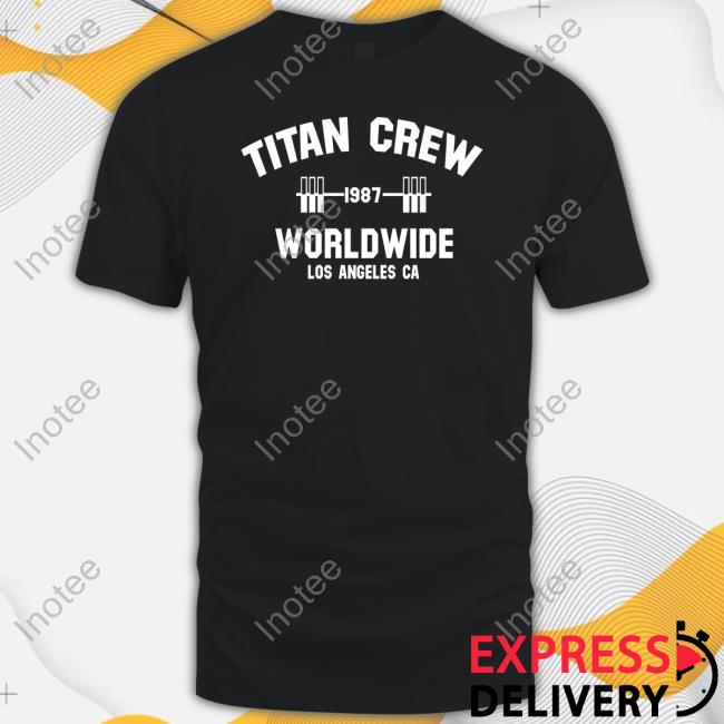Titan Crew Worldwide Los Angeles Ca Shirt