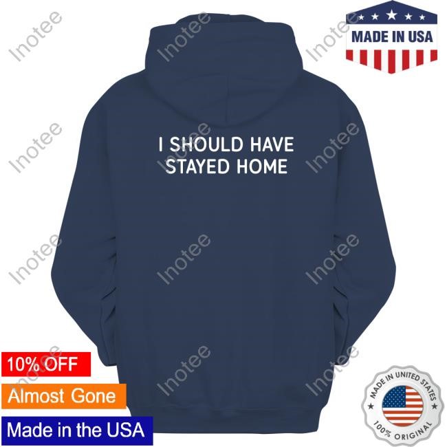 Official I Should Have Stayed Home Tee