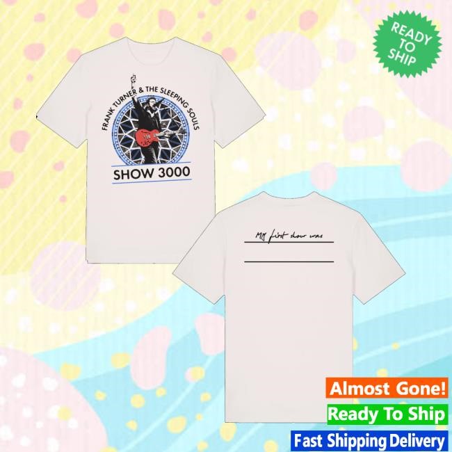 Frank Turner Merch Show3000 My First Show T-Shirt, Hoodie, Tank Top, Sweater And Long Sleeve T-Shirt