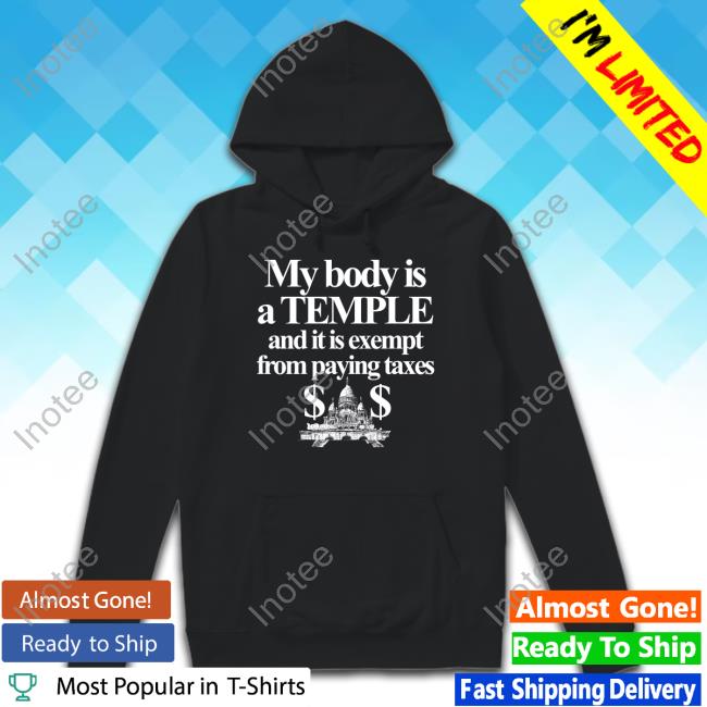 Official My Body Is A Temple And It Is Exempt From Paying Taxes T-Shirt