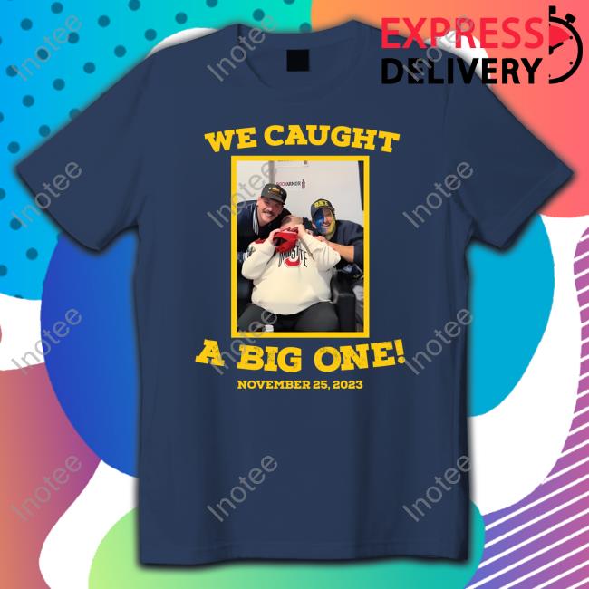 We Caught A Big One November 25, 2023 Long Sleeve T Shirt