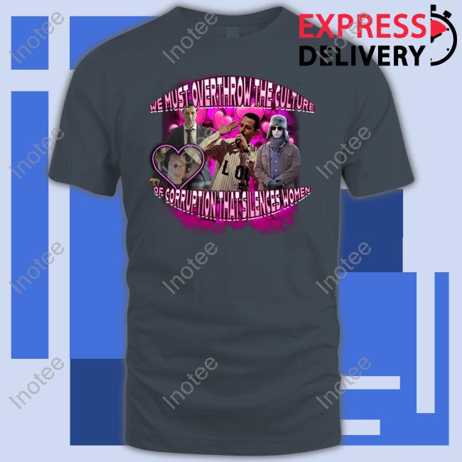 Sadstreet Shop We Must Overthrow The Culture Of Corruption That Silences Women Tee Shirts