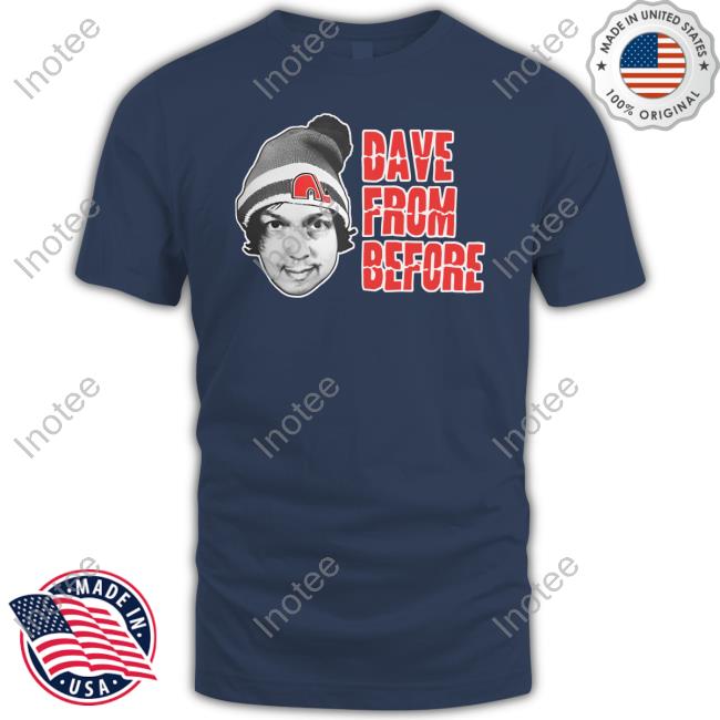 Dave From Before Shirts