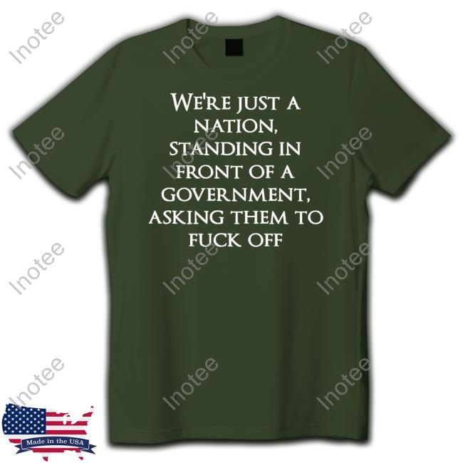 Thatsailingshop We're Just A Nation Standing In Front Of A Government Asking Them To Fuck Off Long Sleeve T Shirt