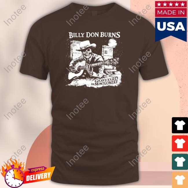 Official Billy Don Burns Graveyard In Montgomery Tee Shirt