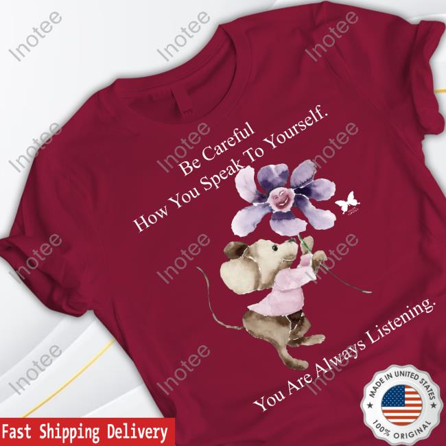 Be Careful How You Can Speak To Yourself You Are Always Listening Long Sleeve T-Shirt