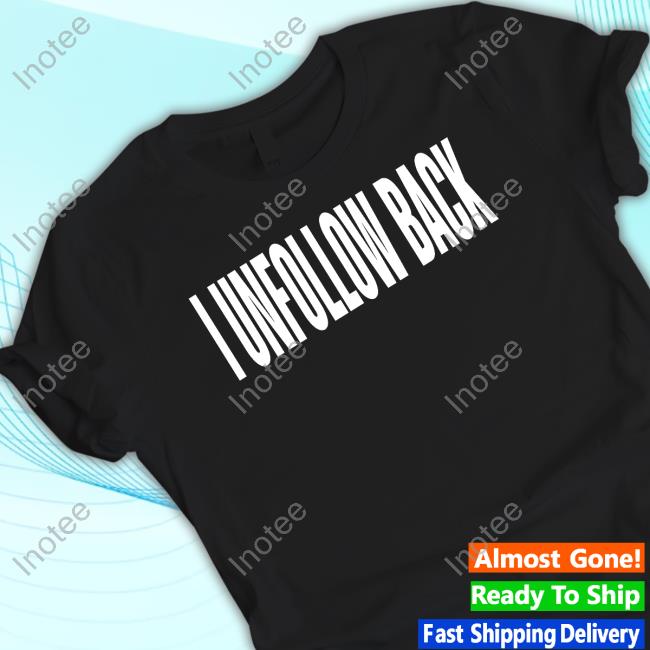 Realmissnatalienunn I Unfollow Back T Shirt