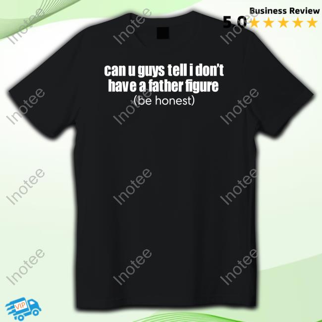 Ruleece Can U Guys Tell I Don't Have A Father Figure Unisex T Shirt