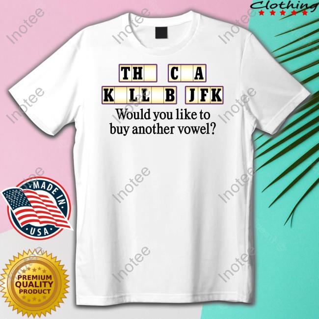 Official The Cia Killed Jfk Would You Like To Buy Another Vowel New Shirt Barelylegal Store