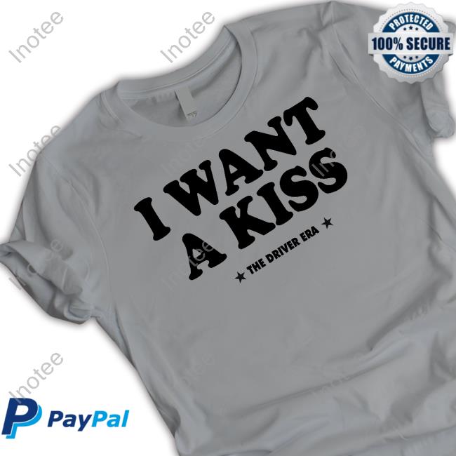 I Want A Kiss Hoodie I Want A Kiss Shirt