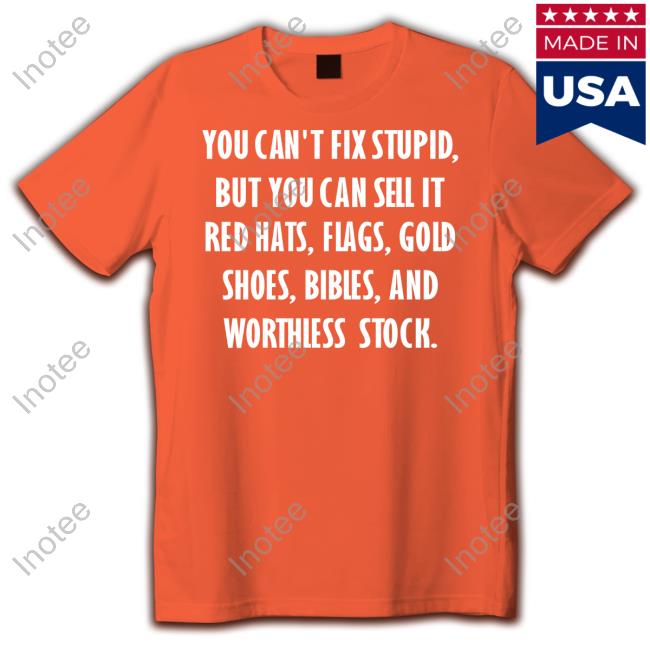 Glade Thomas You Can't Fix Stupid But You Can Sell It Red Hats Flags Gold Shoes Shirts