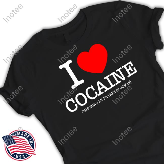 Pizzaslime Store I Love Cocaine The Song By Franklin Jonas Shirts