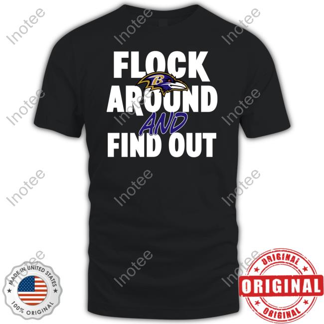 Flock Around And Find Out Baltimore Ravens Shirt