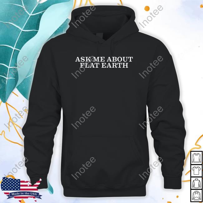 Shitheadsteve Shop Ask Me About Flat Earth Shirt