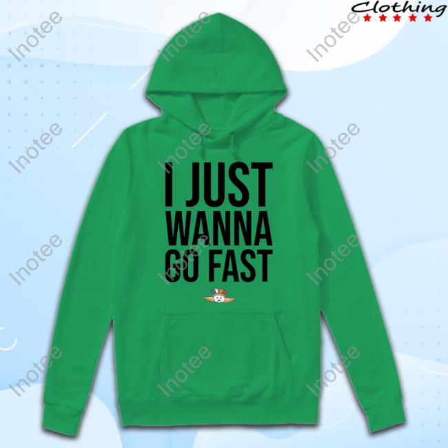 I Just Wanna Go Fast Hooded Sweatshirt Mantis Wearing I Just Wanna Go Fast Long Sleeve T Shirt