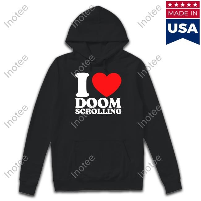 Shopillegalshirts I Love Doom Scrolling T-Shirt, Hoodie, Tank Top, Sweater And Long Sleeve T-Shirt