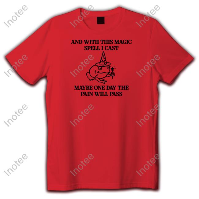 Gotfunny And With This Magic Spell I Cast Maybe One Day The Pain Will Pass Hoodie