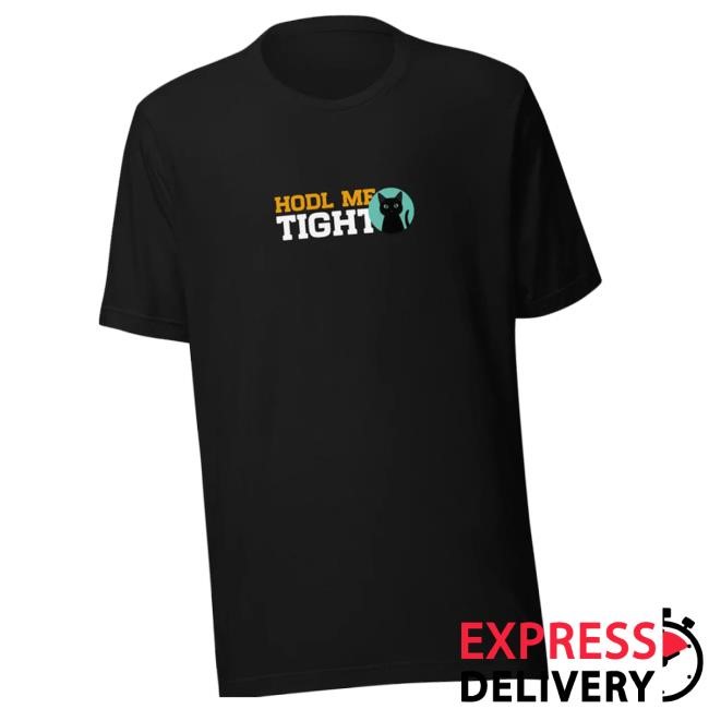 Rock The Casbah Merch Nacho T-Shirt - Hodl Me Tight t-shirt, hoodie, tank top, sweater and long sleeve t-shirt
