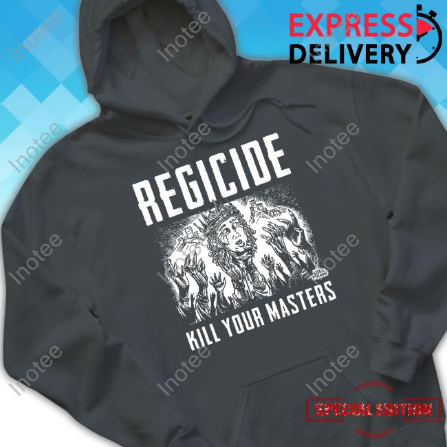 Regicide Kill Your Masters Tee Shirt Official Regicide Kill Your Masters Shirt