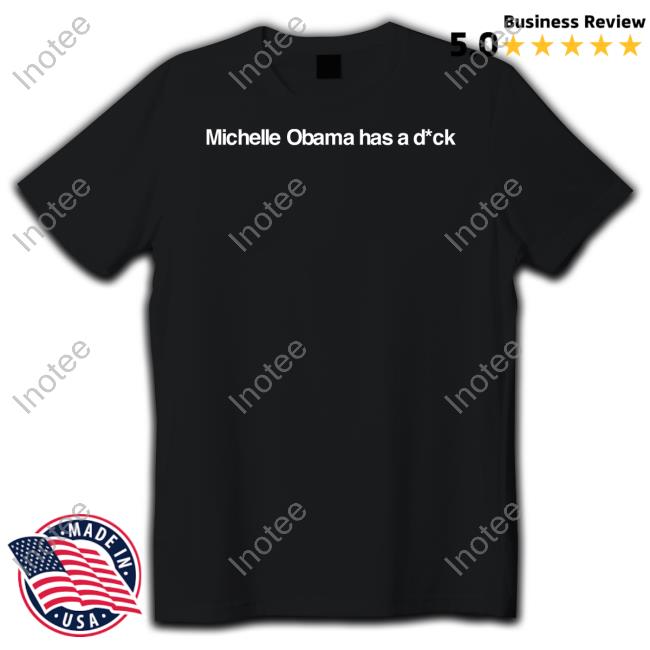Ryanfjblgb Michelle Obama Has A Dick T-Shirt
