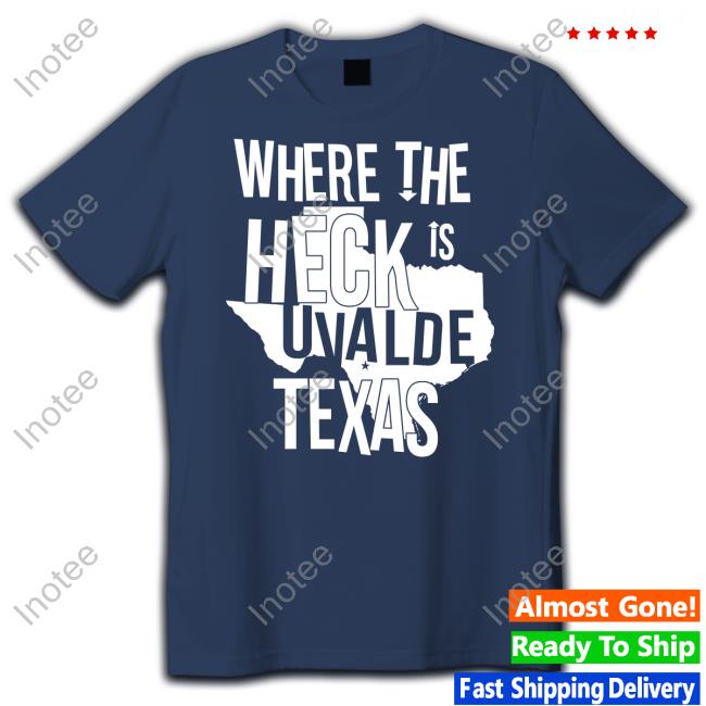 Where The Heck Is Uvalde Texas Shirt