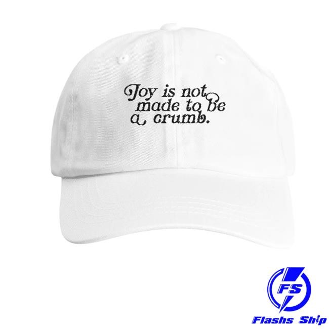 Maryoliver Shop Joy Is Not Made To Be A Crumb Baseball Hat