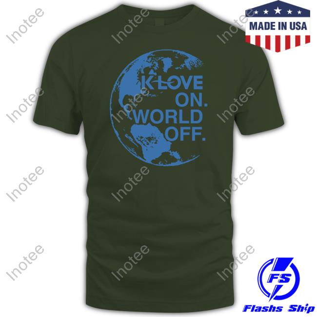 K-Love Morning Show Klove On World Off Shirts