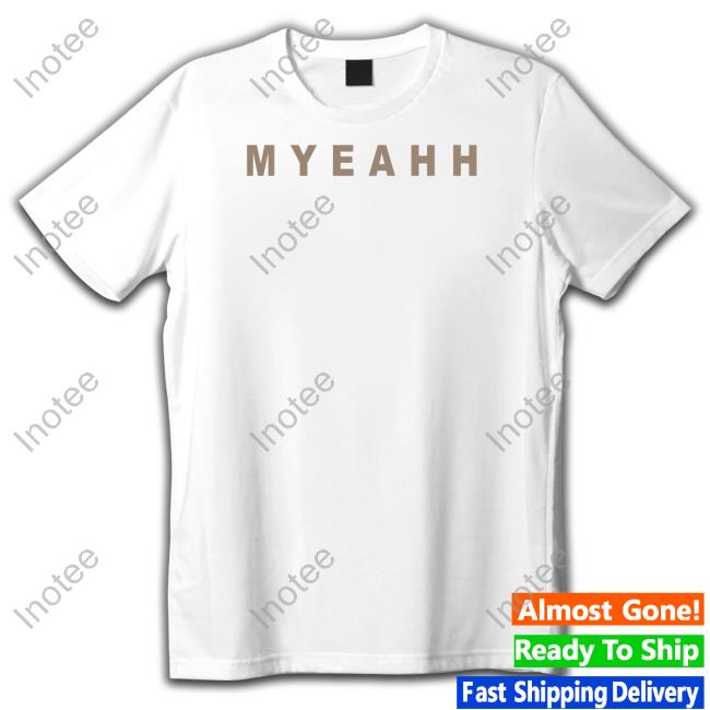 Myeahh Merch Store Myeahh Shirts